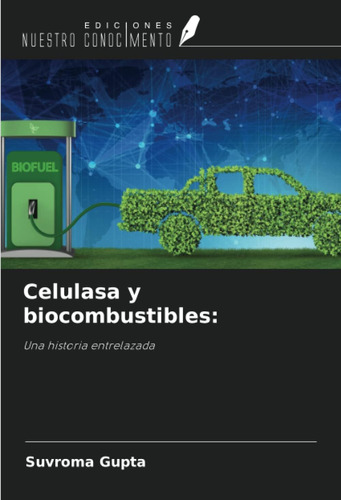 Libro: Celulasa Y Biocombustibles:: Una Historia Entrelazada