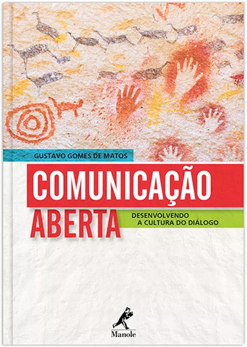 Comunicação aberta: Desenvolvendo a cultura do diálogo, de Matos, Gustavo Gomes de. Editora Manole LTDA, capa mole em português, 2015