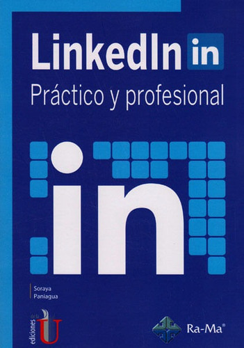 Linkedin Práctico Y Profesional, De Soraya Paniagua. Editorial Ediciones De La U, Tapa Blanda, Edición 2016 En Español