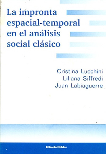 La Impronta Espacial- Temporal En El Análisis Social Clásico, de C. Y s Lucchini. Editorial Biblos, tapa blanda, edición 1 en español