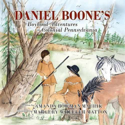 Daniel Boone's Boyhood Adventures In Colonial Pennsylvania, De Amanda Bowman Machik. Editorial Aperture Press, Tapa Blanda En Inglés