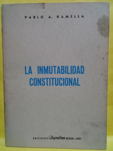 La Inmutabilidad Constitucional - Pablo Ramella - Depalma - 