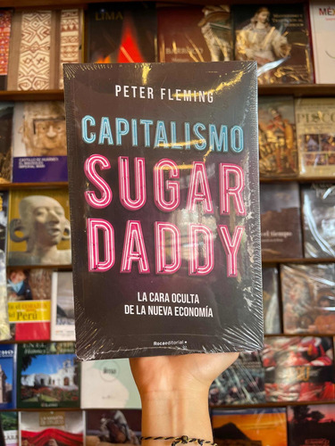 Capitalismo Sugar Daddy/ Peter Fleming/ Rocaeditorial/ Nuevo