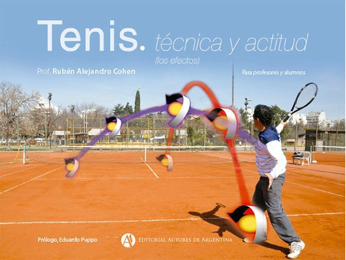 Tenis Técnica Y Actitud: Los Efectos, De Rubén  Alejandro Cohen. Serie Tenis, Vol. 157. Editorial Autores De Argentina, Tapa Blanda En Español, 2019