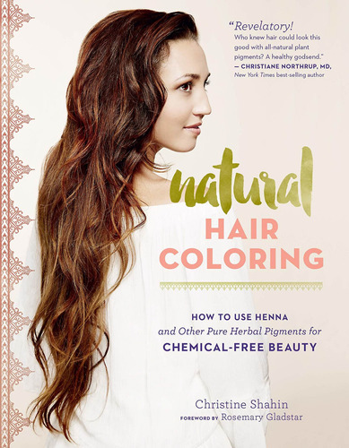 Natural Hair Coloring: How To Use Henna And Other Pure Herbal Pigments For Chemical-free Beauty, De Christine Shahin. Editorial Storey Publishing, Tapa Blanda En Inglés, 2016