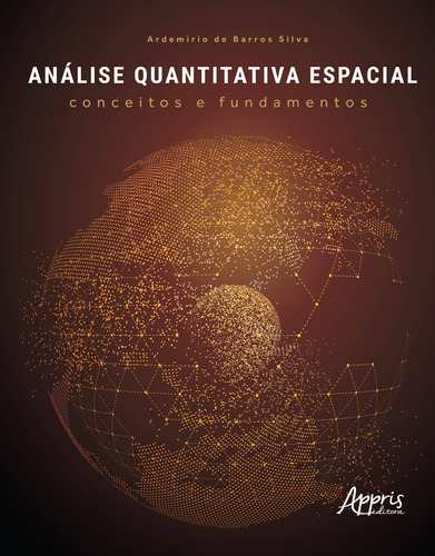 Análise quantitativa espacial: conceitos e fundamentos, de Silva, Ardemirio de Barros. Appris Editora e Livraria Eireli - ME, capa mole em português, 2018