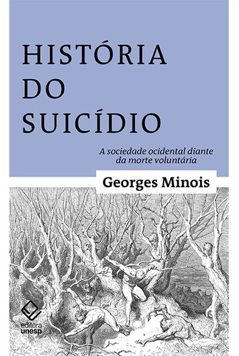 História do suicídio: A sociedade ocidental diante da morte voluntária, de Minois, Georges. Fundação Editora da Unesp, capa mole em português, 2018