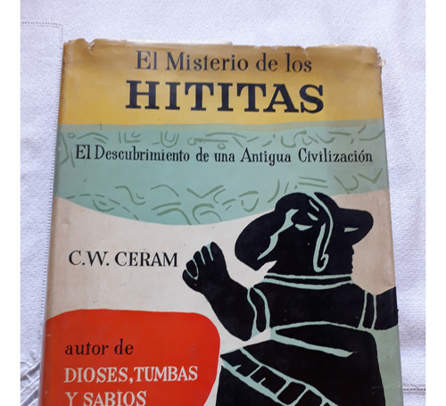 El Misterio De Los Hititas - C. W. Ceram - Ediciones Destino