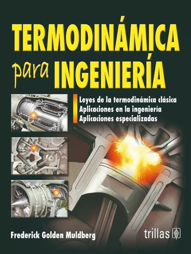 Termodinámica Para Ingeniería, De Golden Muldberg, Frederick., Vol. 1. Editorial Trillas, Tapa Blanda, Edición 1a En Español, 2011
