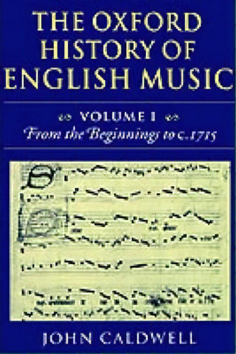 The Oxford History Of English Music: Volume 1: From The Beginnings To C.1715, De John Caldwell. Editorial Oxford University Press, Tapa Dura En Inglés