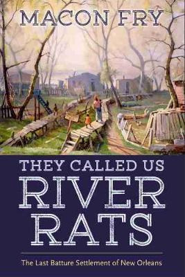 Libro They Called Us River Rats : The Last Batture Settle...