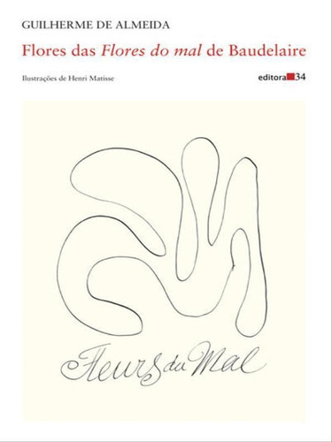 Flores Das Flores Do Mal De Baudelaire, De Baudelaire, Charles. Editora Editora 34, Capa Mole, Edição 3ª Edição - 2010 Em Português