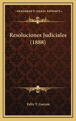 Libro Resoluciones Judiciales (1888) - Felix T Garzon