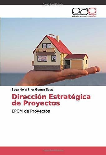 Direccion Estrategica De Proyectos Epcm De Proyecto, De Gomez Salas, Segundo Wil. Editorial Academica Española En Español