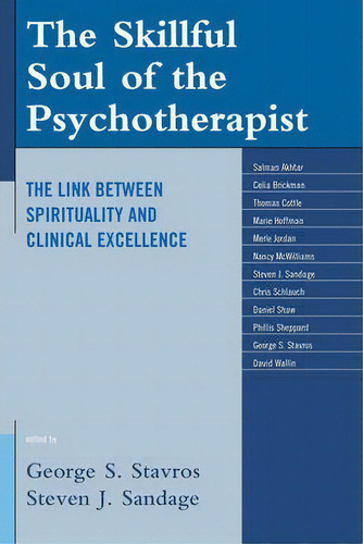 The Skillful Soul Of The Psychotherapist: The Link Between Spirituality And Clinical Excellence, De George S. Stavros., Vol. 1. Editorial Rowman Littlefield, Tapa Dura En Inglés