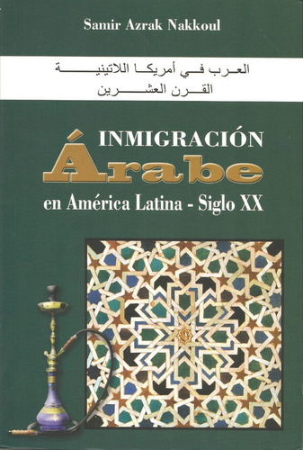 Inmigración Arabe En América Latina. Siglo Xx - Samir Azrak