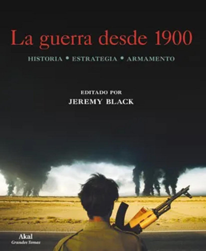 Guerra Desde 1900 - Historia. Estrategia. Armamento