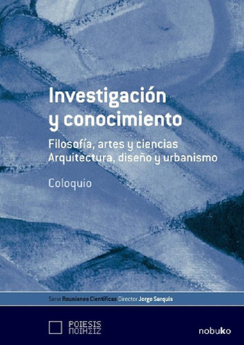 Libro - Investigacion Y Conocimiento: Filosofía, Artes Y Ci