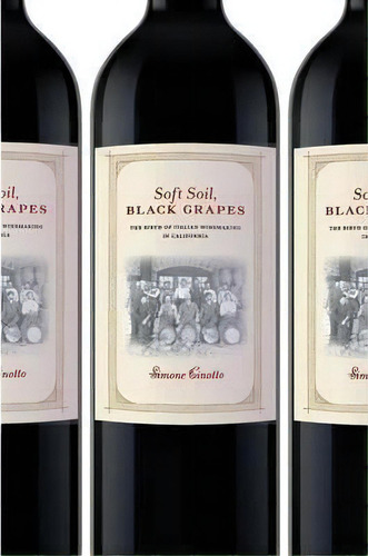 Soft Soil, Black Grapes : The Birth Of Italian Winemaking In California, De Simone Cinotto. Editorial New York University Press, Tapa Blanda En Inglés