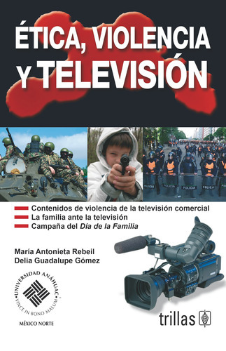 Ética Violencia Y Televisión, De Rebeil Corella, Maria Antonieta Gomez, Delia Guadalupe., Vol. 1. Editorial Trillas, Tapa Blanda En Español, 2008
