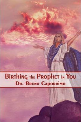 Libro Birthing The Prophet In You - Bruno Caporrimo