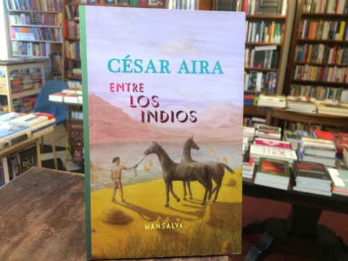 Entre Los Indios - César Aira