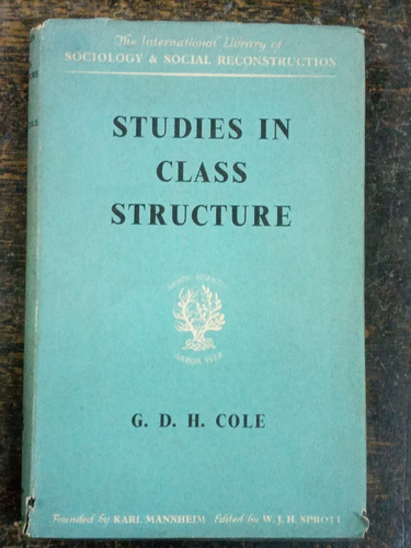 Imagen 1 de 5 de Studies In Class Structure * G. D. H. Cole * Sociology *
