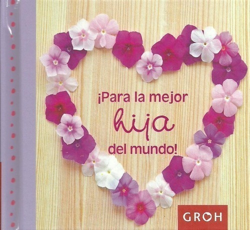 Libro - Para La Mejor Hija Del Mundo - Groh