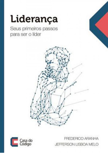 Liderança- Seus Primeiros Passos Para Ser O Líder, De Melo, Jefferson Lisboa / Aranha, Frederico. Editora Casa Do Codigo **, Capa Mole Em Português