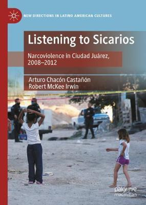 Libro Listening To Sicarios : Narcoviolence In Ciudad Jua...