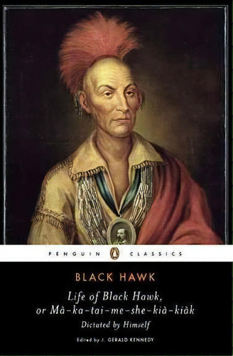 Life Of Black Hawk, Or Ma-ka-tai-me-she-kia-kiak, De Black Hawk. Editorial Penguin Books, Tapa Blanda En Inglés