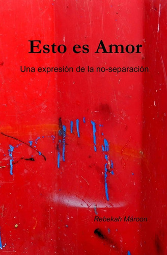 Libro: Esto Es Amor: Una Expresión De La No-separación (span