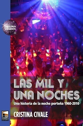 1001 Noches, Las. Una Historia De La Noche Porteña 1960-2010