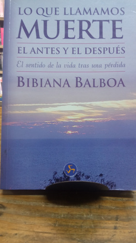 Lo Que Llamamos Muerte El Antes Y El Después Balboa