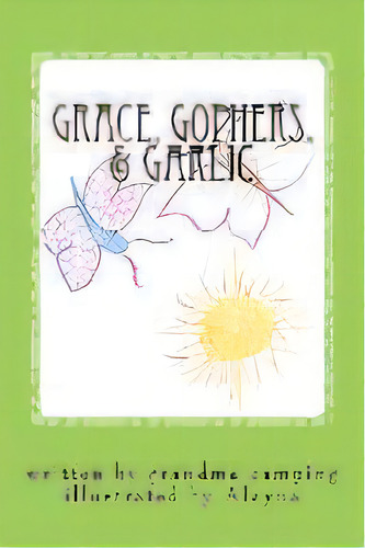 Grace, Gophers, & Garlic, De Ellen Pendleton. Editorial Espbooks, Tapa Blanda En Inglés