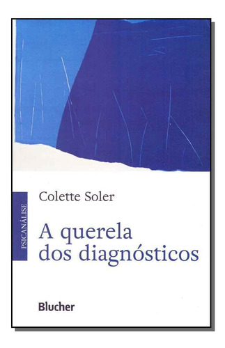 A Querela Dos Diagnósticos, De Soler, Colette. Editora Blucher Em Português