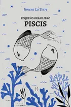 Comprar Pequeño gran libro: Piscis - Jimena La Torre - Grijalbo, de Jimena La Torre. Serie Pequeño gran libro, vol. 1. Editorial Grijalbo, tapa blanda, edición 1 en español, 2023