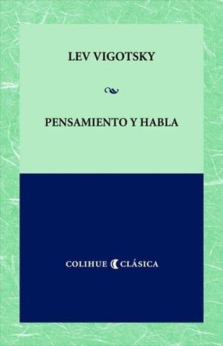 Pensamiento Y Habla - Colihue Clasica, de Vigotsky, Lev Semionovich. Editorial Colihue, tapa blanda en español, 2007