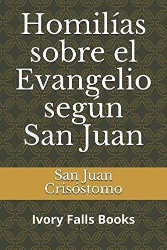 Homilias Sobre El Evangelio Segun San Juan -..., De Crisóstomo, San J. Editorial Independently Published En Español