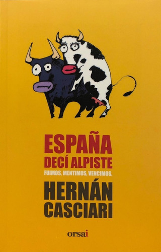 España Decí Alpiste - Hernán Casciari - Ed. Orsai