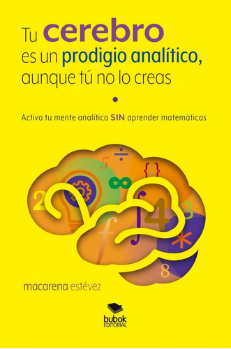 Libro: Tu Cerebro Es Un Prodigio Analítico, Aunque Tú No Lo 