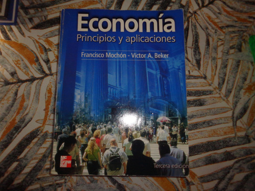 Economia Principios Y Aplicaciones - Mochon / Beker