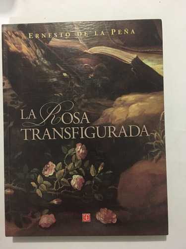 Ernesto De La Peña: La Rosa Transfigurada (Usado)