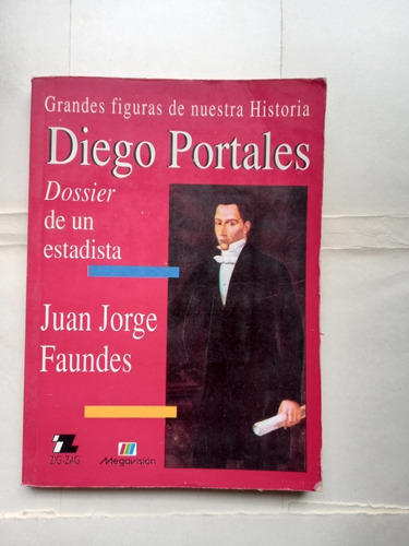 Diego Portales Dossier De Un Estadista - Juan Jorge Faundes