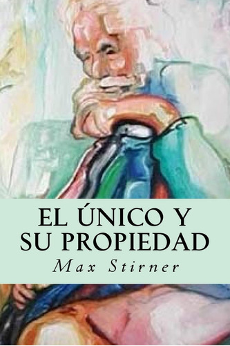 Libro:  El Único Y Su Propiedad (spanish Edition)