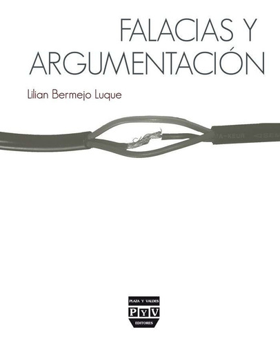 FALACIAS Y ARGUMENTACIÃÂN, de Bermejo Luque, Lilian., vol. 1. Editorial Plaza y Valdés Editores, tapa blanda en español