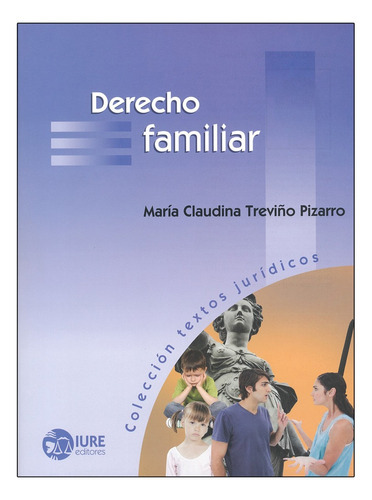 Derecho Familiar - 1.ª Ed. 2014, 1.ª Reimp. 2023, De Treviño Pizarro, María Claudina. Editorial Iure Editores, Tapa Blanda, Edición 1° Edición En Español, 2023