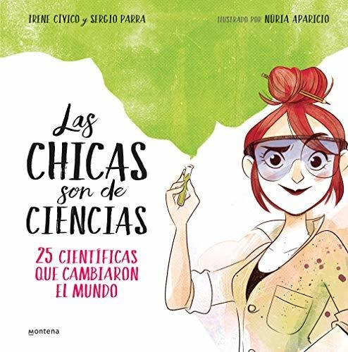 Las Chicas Son De Ciencias: 25 Científicas Que Cambiaron En