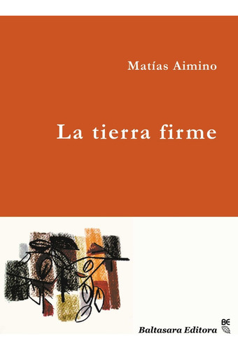 Tierra Firme, La, de AIMINO, MATÍAS. Editorial Baltasara Editora, tapa blanda en español