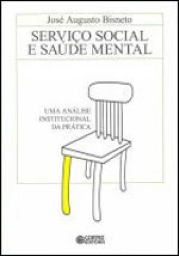 Serviço Social E Saúde Mental: Uma Análise Institucional Da Prática, De Bisneto, José Augusto. Editora Cortez, Capa Mole Em Português
